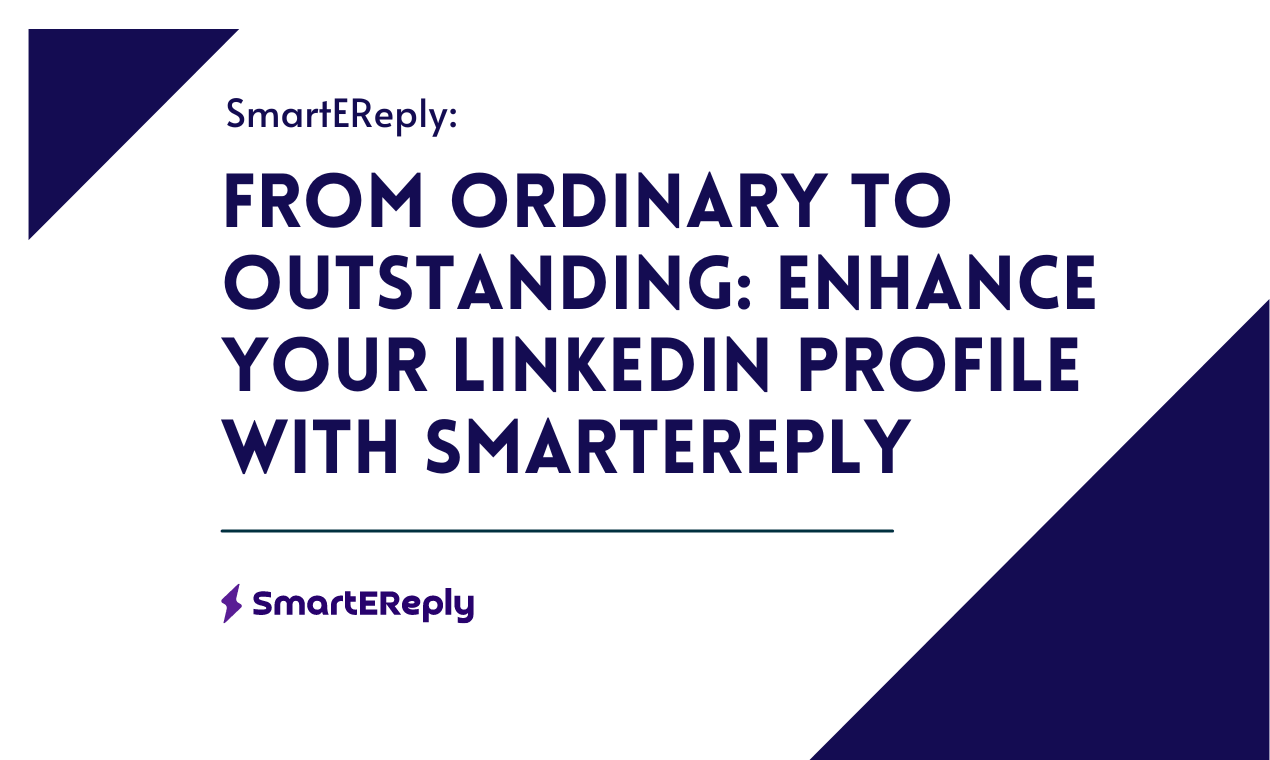 From Ordinary to Outstanding: Enhance Your LinkedIn Profile with SmartEreply