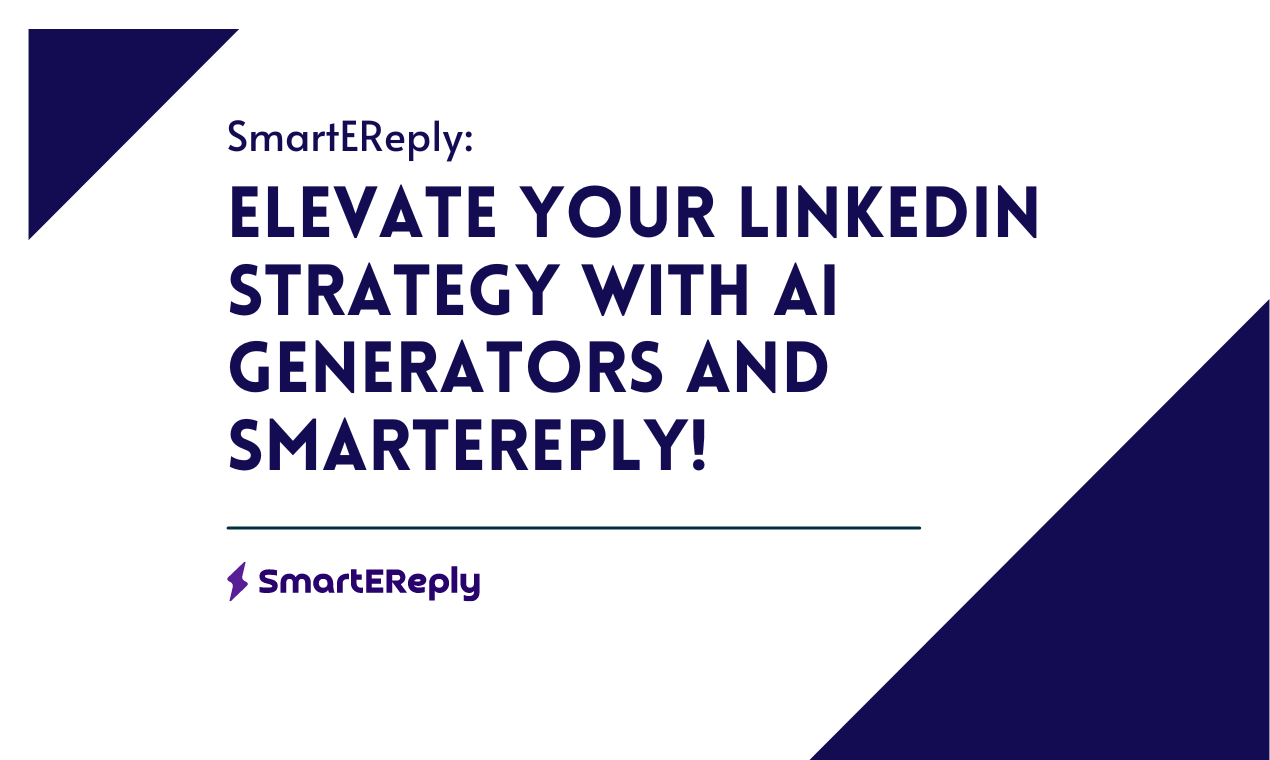 Elevate Your LinkedIn Strategy with AI Generators and SmartEreply!