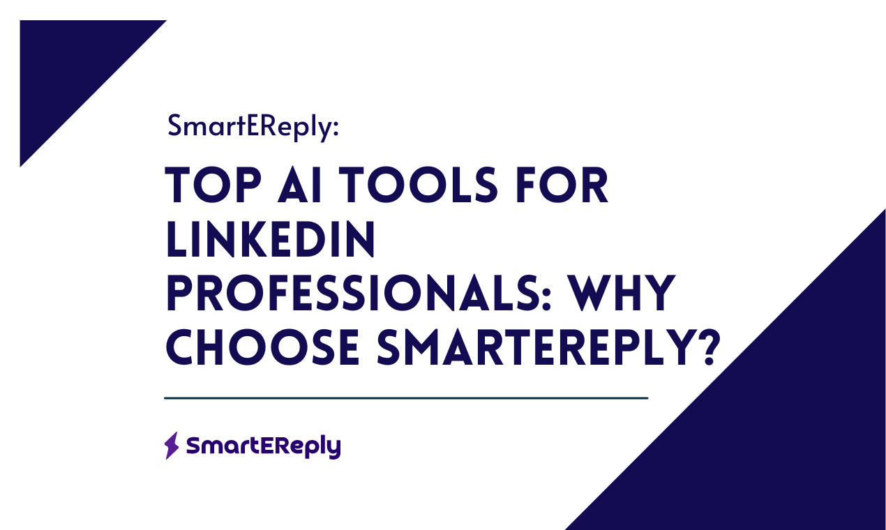 Top AI Tools for LinkedIn Professionals: Why Choose SmartEReply?