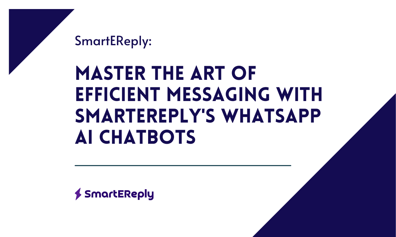 Master the Art of Efficient Messaging with SmartEreply's WhatsApp AI Chatbots