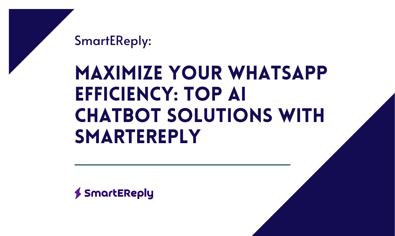 Maximize Your WhatsApp Efficiency: Top AI Chatbot Solutions with SmartEreply