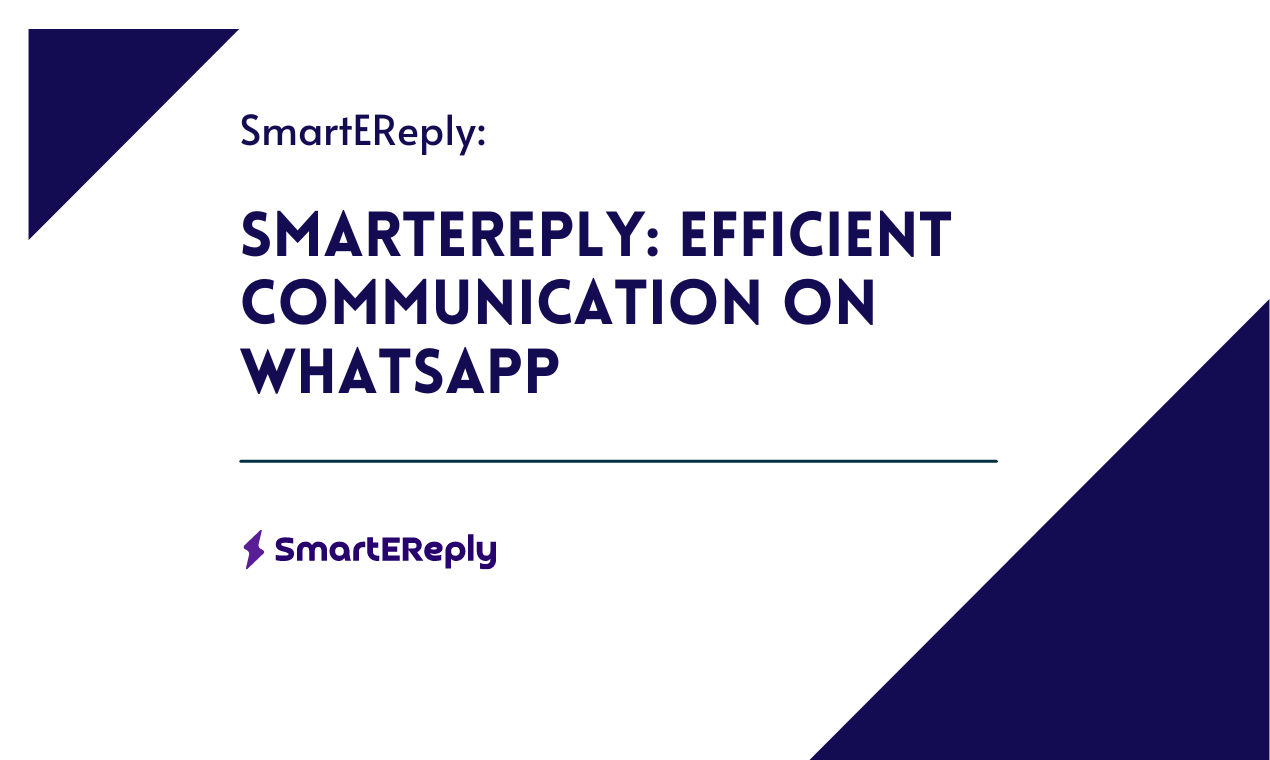 SmartEreply: Efficient Communication on WhatsApp